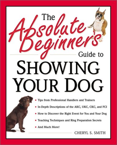 the absolute beginners guide to showing your dog smith 2001